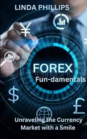 unraveling the currency market with a smile forex fun damentals 1st edition linda emilia phillips