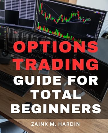 options trading guide for total beginners 1st edition zainx m. hardin 979-8864711606