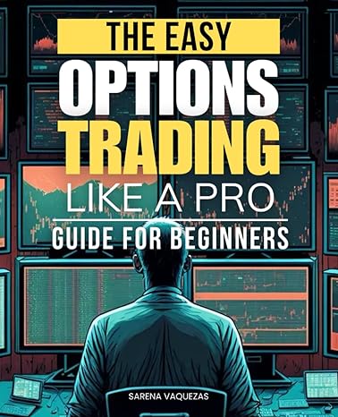 the easy options trading like a pro guide for beginners 1st edition sarena vaquezas 979-8864717974