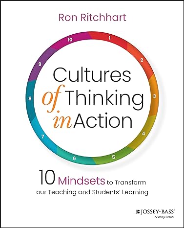 cultures of thinking in action 10 mindsets to transform our teaching and students learning  ron ritchhart