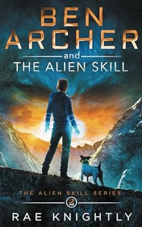ben archer and the alien skill  rae knightly 1989605095, 978-1989605097