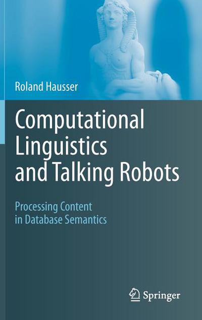 computational linguistics and talking robots processing content in database semantics 1st edition roland