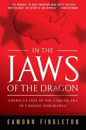 in the jaws of the dragon america s fate in the coming era of chinese dominance 1st edition eamonn fingleton