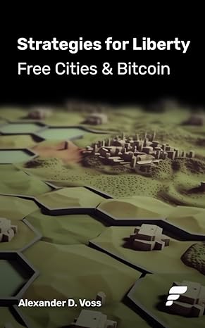 strategies for liberty free cities and bitcoin 1st edition alexander d. voss 979-8862356984