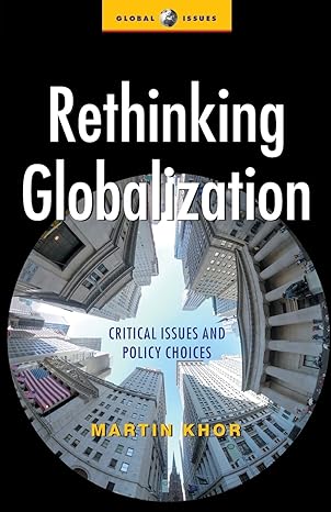 rethinking globalization critical issues and policy choices 1st edition martin khor 1842770551, 978-1842770559