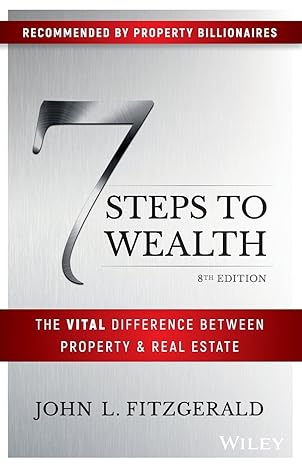 7 steps to wealth the vital difference between property and real estate 8th edition john l. fitzgerald