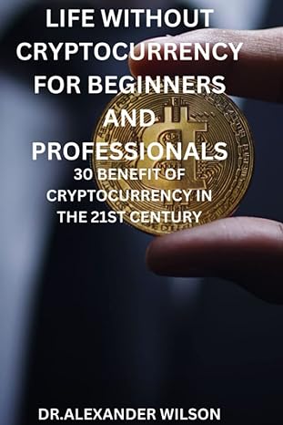 life without cryptocurrency for beginners and professionals 30 benefit of cryptocurrency in the 21st century