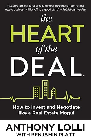 the heart of the deal how to invest and negotiate like a real estate mogul 1st edition anthony lolli