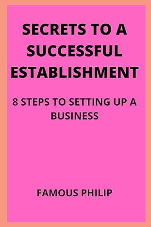 secrets to a successful establishment 8 steps to setting up a business 1st edition famous philip