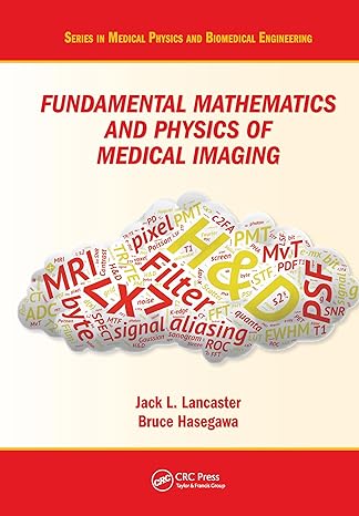 fundamental mathematics and physics of medical imaging 1st edition jack lancaster ,bruce hasegawa 0367574527,
