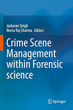 crime scene management within forensic science 1st edition jaskaran singh ,neeta raj sharma 9811640939,