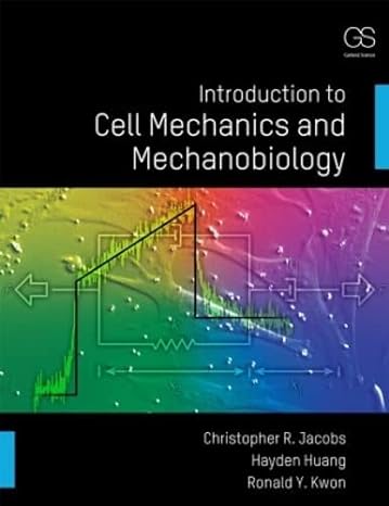 introduction to cell mechanics and mechanobiology 1st edition christopher r. jacobs ,hayden huang ,ronald y.
