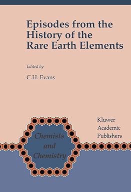 episodes from the history of the rare earth elements 1st edition c. h. evans 9401066140, 978-9401066143