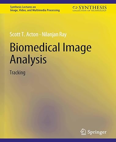 biomedical image analysis tracking 1st edition scott t. acton ,nilanjan ray 3031011090, 978-3031011092