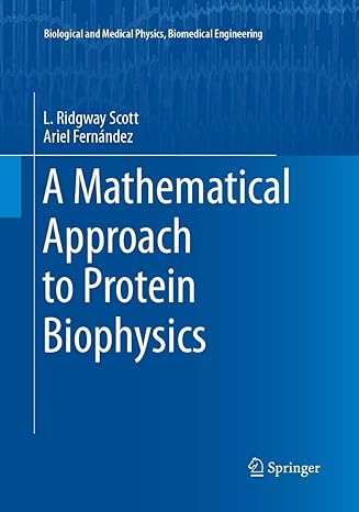 a mathematical approach to protein biophysics 1st edition l. ridgway scott ,ariel fernandez 3319881582,