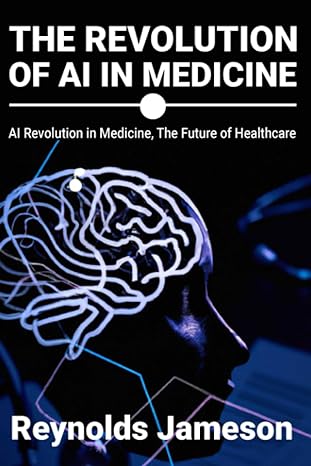 the revolution of ai in medicine ai revolution in medicine the future of healthcare 1st edition reynolds