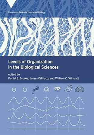levels of organization in the biological sciences 1st edition daniel s. brooks ,james difrisco ,william c.