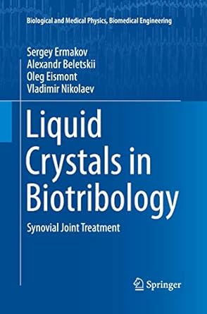 liquid crystals in biotribology synovial joint treatment 1st edition sergey ermakov ,alexandr beletskii ,oleg
