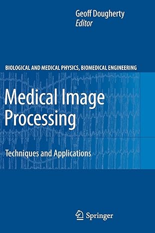 medical image processing techniques and applications 2011 edition geoff dougherty 1461430224, 978-1461430223