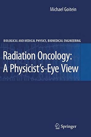 radiation oncology a physicist s eye view 1st edition michael goitein 1441924825, 978-1441924827