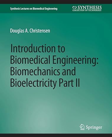 introduction to biomedical engineering biomechanics and bioelectricity part ii 1st edition douglas