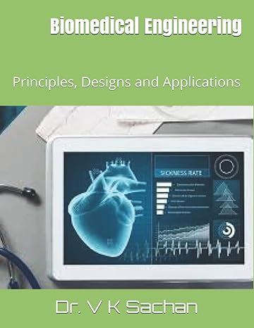 biomedical engineering principles designs and applications 1st edition dr. v k sachan 979-8653101687