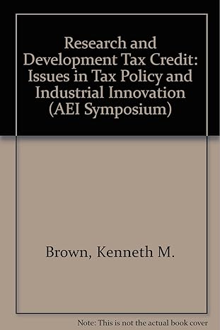 research  and development tax credit issues in tax policy and industrial innovation 1st edition kenneth brown