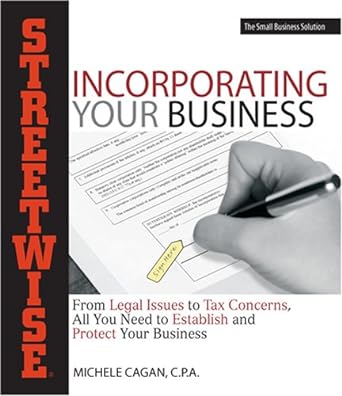 streetwise incorporating your business from legal issues to tax concerns all you need to establish and