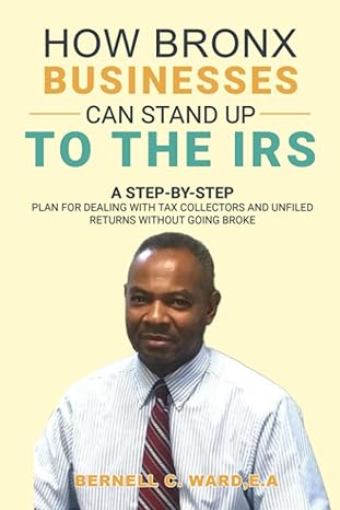 how bronx tax payers can stand up to the irs a step by step plan for dealing with tax collectors and unfiled