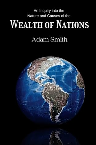 an inquiry into the nature and causes of the wealth of nations 1st edition adam smith 979-8847522748