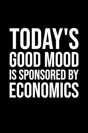 todays good mood is sponsored by economics 1st edition bfda art 979-8807181640