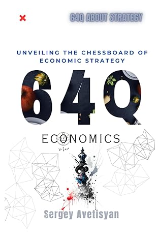 64 questions economics unveiling the chessboard of economic strategy 1st edition sergey avetisyan