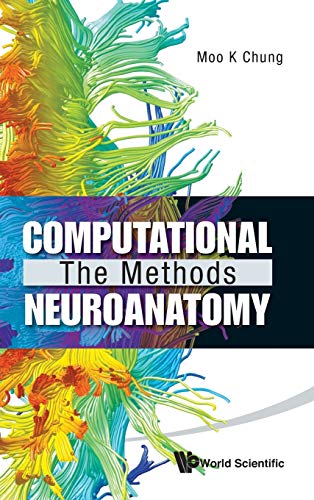 computational neuroanatomy the methods 1st edition moo k.chung 9814335436, 9789814335430