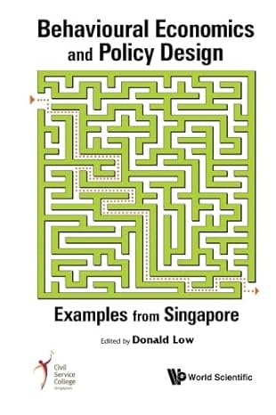 behavioural economics and policy design examples from singapore 1st edition donald low b00grrnzkc