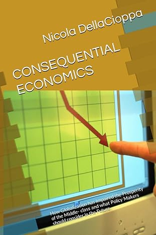 consequential economics how globalization has impaired the prosperity of the middle class and what policy