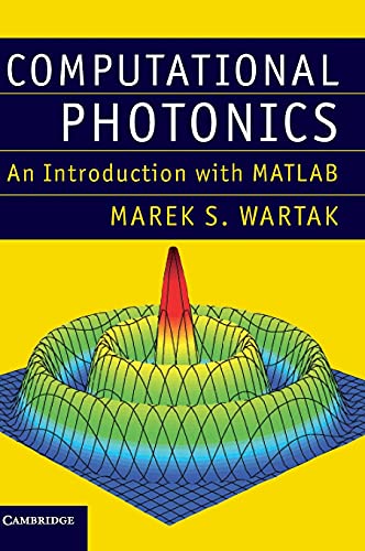 computational photonics an introduction with matlab 1st edition marek s.wartak 1107005523, 9781107005525