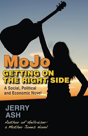 mojo getting on the right side a social political and economic novel 1st edition jerry ash 979-8218267506
