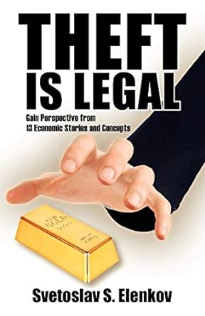 theft is legal gain perspective from 13 economic stories and concepts 1st edition svetoslav s elenkov