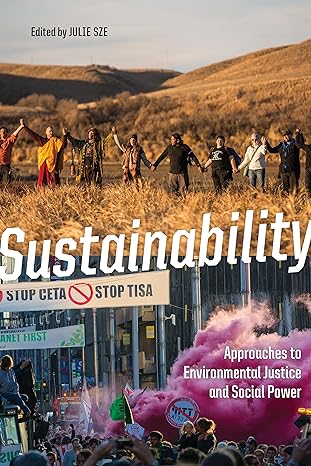 sustainability approaches to environmental justice and social power 1st edition julie sze 147987034x,