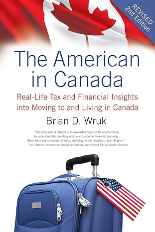 the american in canada revised real life tax and financial insights into moving to and living in canada