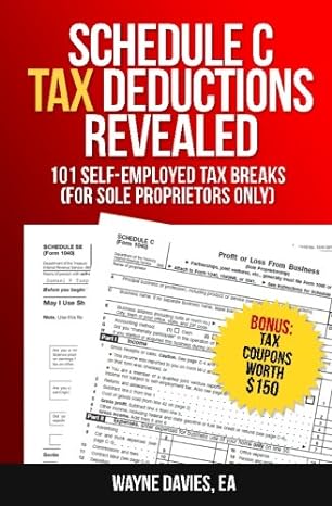 schedule c tax deductions revealed the plain english guide to 101 self employed tax breaks 1st edition wayne