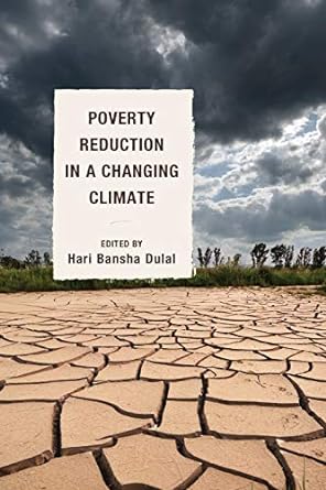 poverty reduction in a changing climate 1st edition hari bansha dulal 1498510930, 978-1498510936