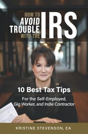 how to avoid trouble with the irs 10 best tax tips for the self employed gig worker and indie contractor 1st