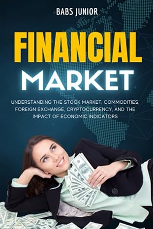financial market understanding the stock market commodities foreign exchange cryptocurrency and the impact of