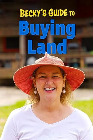 beckys guide to buying land 1st edition beckys homestead 1673600735, 978-1673600735