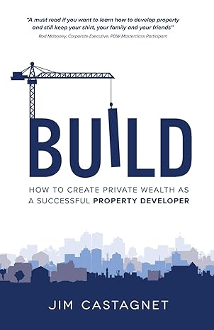 build how to create private wealth as a successful property developer 1st edition jim castagnet 1781332193,
