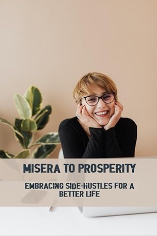 misera to prosperity embracing side hustles for a better life 1st edition nadia domino 979-8858158516
