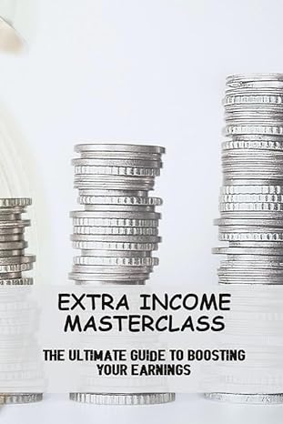 extra income masterclass the ultimate guide to boosting your earnings 1st edition lora haessly 979-8857862261