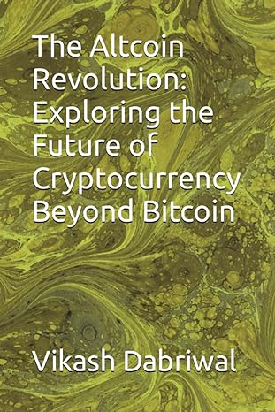 the altcoin revolution exploring the future of cryptocurrency beyond bitcoin 1st edition vikash dabriwal
