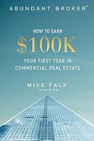 abundant broker how to earn $100k your first year in commercial real estate 1st edition mike falk 0578493101,